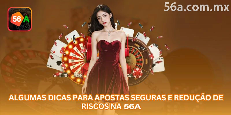 Dicas para apostas seguras e redução de riscos na 56a
