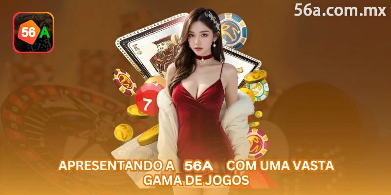 Categorias de apostas esportivas, cassino e jogos disponíveis na 56a