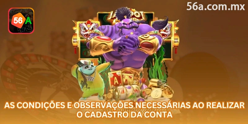 Dados e condições que devem ser revisados antes do cadastro na 56a