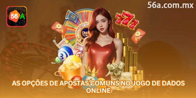 As opções de apostas comuns no jogo de Dados online
