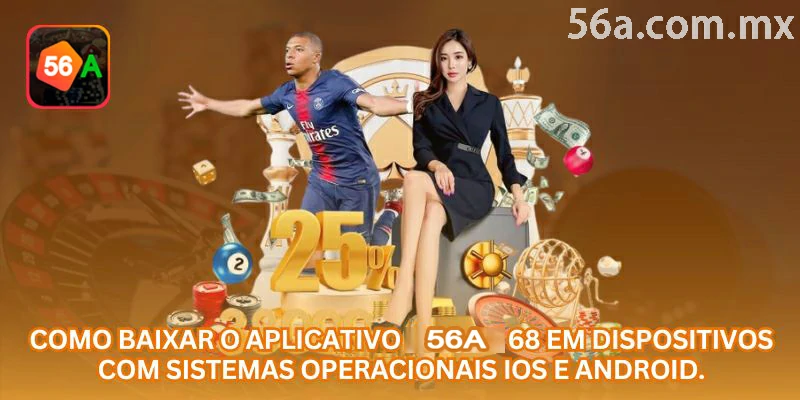Como baixar o aplicativo 56a em dispositivos Android e iOS