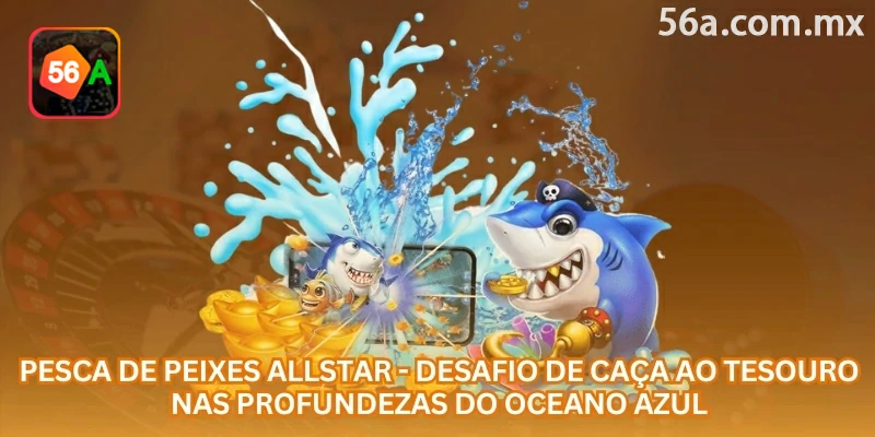Allstar Fishing online combina jogo de pesca, alvos especiais, chefes poderosos e recompensas em um cenário oceânico cheio de ação