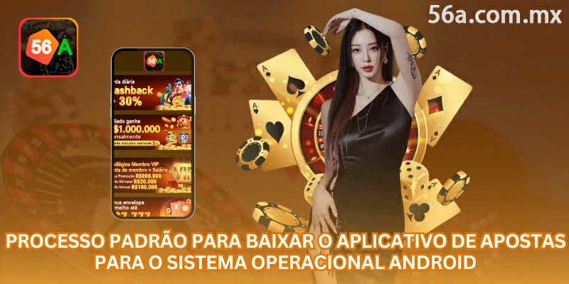 Etapas para baixar e instalar o aplicativo 56a em um celular Android